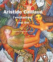 Cover of: Aristide Caillaud l'enchanteur, 1902-1990 by Jacques Lacarrière, Jacques Lacarrière