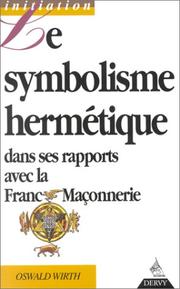 Cover of: Le symbolisme hermétique dans ses rapports avec l'alchimie et la franc-maçonnerie by Wirth