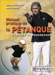 Cover of: Manuel pratique de la pétanque  by Michel Chopard, Marco Foyot