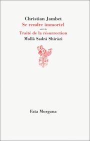 Cover of: Se rendre immortel suivi du "Traité de la résurrection" par Mollâ Sadrâ Shîrâzî