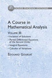 Cover of: A Course in Mathematical Analysis Volume 3: Variation of Solutions; Partial Differential Equations of the Second Order; Integral Equations; Calculus of Variations (Phoenix Edition)