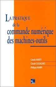 Cover of: La pratique de la commande numérique des machines-outils: Programmation, domaines d'application, génération de surfaces évolutives, retour d'investissement, intégration