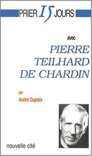 Cover of: Prier 15 jours avec Pierre Teilhard de Chardin by André Dupleix, Pierre Teilhard de Chardin