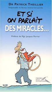 Cover of: Et si on parlait des miracles ? by Dr Patrick Theillier