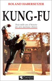 Cover of: Kung-Fu : Trois mille ans d'histoire des arts martiaux chinois