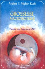 Cover of: Grossesse macrobiotique et soins au nouveau-né by Michio Kushi, Aveline Kushi, Madely Tordjman