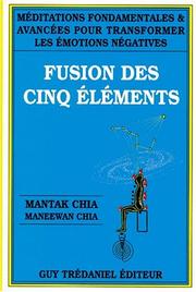 Cover of: Fusion des cinq éléments : Méditations fondamentales et avancées pour transformer les émotions négatives