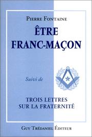 Cover of: Etre franc-maçon, suivi de "Trois Lettres sur la fraternité"