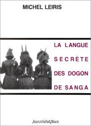 La langue secrète des Dogon de Sanga by Leiris, Michel
