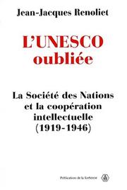Cover of: L'Unesco oubliée, la Société des Nations et la coopération intellectuelle by Renoliet