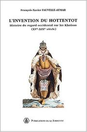 Invention du hottentot histoire du regard occidental sur les khoisan XV-XIX by Fauvelle.Aymar/