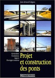 Projet et construction des ponts, 2e Ã©dition. GÃ©nÃ©ralitÃ©s, fondations, appuis, ouvrages, ouvrages courants by Jean-Armand Calgaro