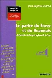 Cover of: Le parler du forez et du roannais by Jean-Baptiste Martin