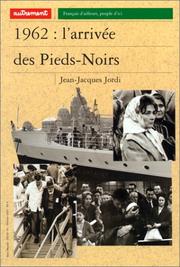 Cover of: 1962 : L'Arrivée des Pieds-Noirs