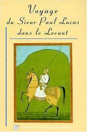 Cover of: Voyage du Sieur Paul Lucas dans le Levant: Juin 1699-juillet 1703