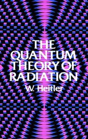 Cover of: The quantum theory of radiation by Walter Heitler