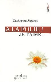 Cover of: A la folie! Je t'aime--