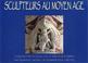 Cover of: Sculpteurs au Moyen Age 