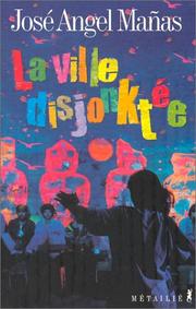 Cover of: La ville disjonktee by José Angel Mañas, Jean-François Carcelen, Jean Vila