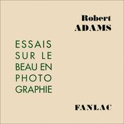 Cover of: Essais sur le beau en photographie  by Robert Adams, Jean-François Chevrier