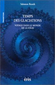 Temps des glaciations. Voyage dans le monde de la folie by Salomon Resnik