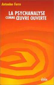 Cover of: La psychanalyse comme oeuvre ouverte by Antonino Ferro