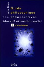 Cover of: Guide philososphique pour penser le travail éducatif et médico-social, tome 1  by Alain Boyer