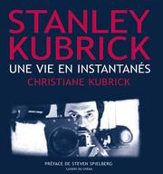Cover of: Une vie en instantanés by Christiane Kubrick, Steven Spielberg Jewish Film Archive.