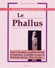 Cover of: Le Phallus : Source du plaisir, symbole éternel et lumineux, le phallus évoque la béatitude divine, l'Etre de joie...