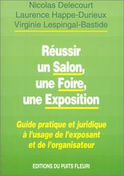 Cover of: Réussir une foire, un salon, une exposition. Guide pratique et juridique à l'usage de l'exposant et de l'organisateur, 1ère édition