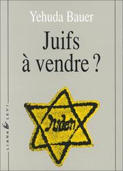 Cover of: Juifs à vendre ? Les Négociations entre nazis et Juifs, 1933-1945 by Yehuda Bauer