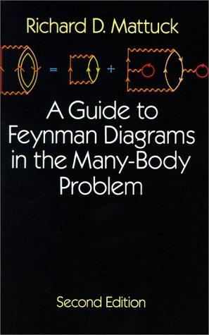 A guide to Feynman diagrams in the many-body problem by Richard D. Mattuck