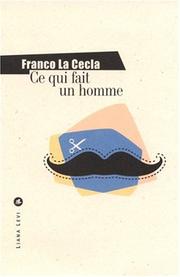 Cover of: Ce qui fait un homme by Franco La Cecla, Joëlle Mnouchkine
