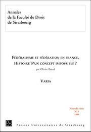 Cover of: Annales de la Faculté de droit de Strasbourg, tome 3 : Fédéralisme et fédération en France - Histoire d'un concept impossible ?