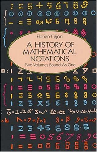 A history of mathematical notations by Florian Cajori