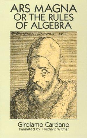 Ars magna or The rules of algebra by Girolamo Cardano