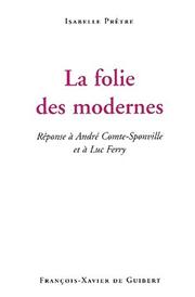 Cover of: Folie des modernes réponse a a comte sponville et l ferry by 