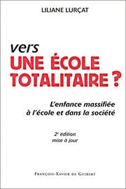 Cover of: Vers une école totalitaire ? L'enfance massifiée à l'école et dans la société. 2e édition mise à jour