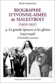 Cover of: Biographie d'Yvonne-Aimée de Malestroit (1901-1951), tome 4 : La Grande Epreuve et les gloires (1932-1946)  by René Laurentin