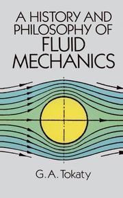 Cover of: A history and philosophy of fluid mechanics by G. A. Tokaty