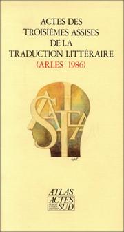 Actes des troisièmes Assises de la traduction littéraire, Arles 1986 by Assises de la traduction littéraire (3e 1986 Arles, France), France) Assises de la traduction littéraire (3e : 1986 :, Jean Gattégno