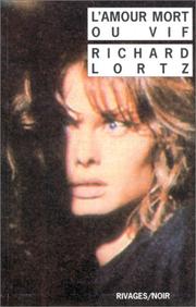 Cover of: L'amour mort ou vif by Richard Lortz