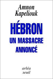 Cover of: Hebron, un massacre annonce by Amnon Kapeliouk