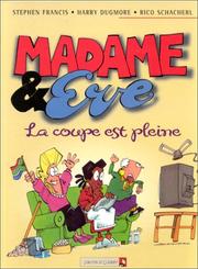 Cover of: Madame & Eve. 3, La coupe est pleine by Stephen Francis, Harry Dugmore, Rico Schacherl