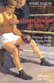 Quatre boules de cuir ou l'étrange destin de Young Perez, champion du monde de boxe by André Nahum