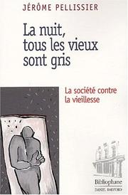 Cover of: La nuit, tous les vieux sont gris : La Société contre la vieillesse