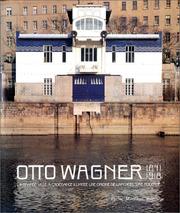 Cover of: Otto Wagner, 1841-1918. La Grande Ville à croissance illimitée, une origine de l'architecture moderne