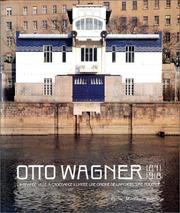 Cover of: Otto Wagner, 1841-1918. La Grande Ville à croissance illimitée, une origine de l'architecture moderne by Heinz Geretsegger, Max Peintner, Walter Pichler