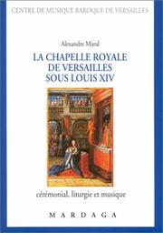 Cover of: La Chapelle royale de Versailles sous Louis XIV by Alexandre Maral