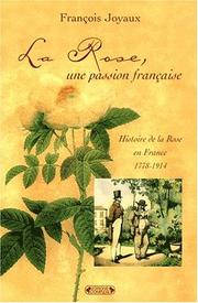 Cover of: La rose, une passion française : histoire de la rose en France 1778-1914